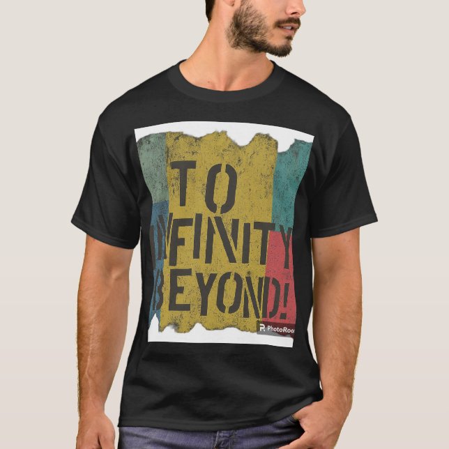 To Infinity Beyond !. T-Shirt (Front)