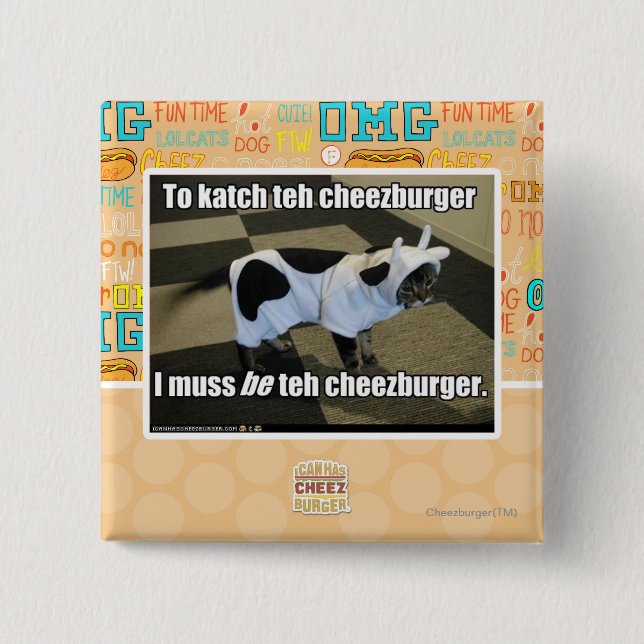 To katch teh cheezburger pinback button (Front)