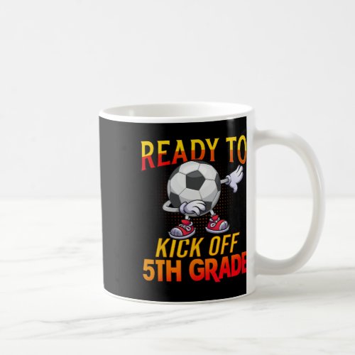 To Kick Of 5th Grade Student Teacher Soccer Lover  Coffee Mug