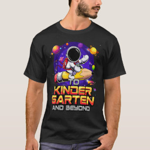 To Kindergarten And Beyond Astronaut Back To Schoo T-Shirt