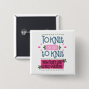 To Knit or Not to Knit - Funny Knitting Saying Button