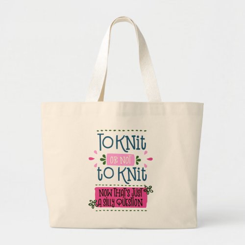 To Knit or Not to Knit _ Funny Knitting Saying Large Tote Bag