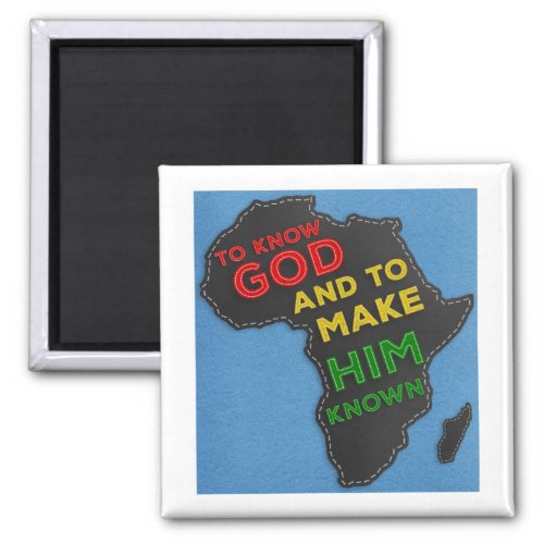 To Know God and to Make Him Known Felted Africa Magnet