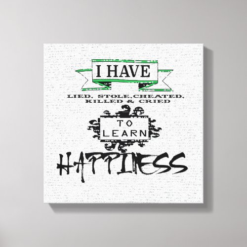 To Learn HAPPINESS lessons from life quote Canvas Print