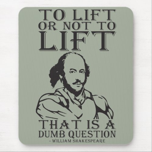 To Lift Or Not To Lift _ William Shakespeare Mouse Pad
