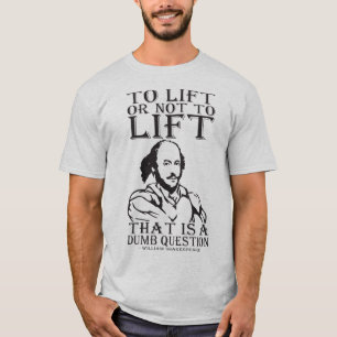 To Lift Or Not To Lift? - William Shakespeare T-Shirt