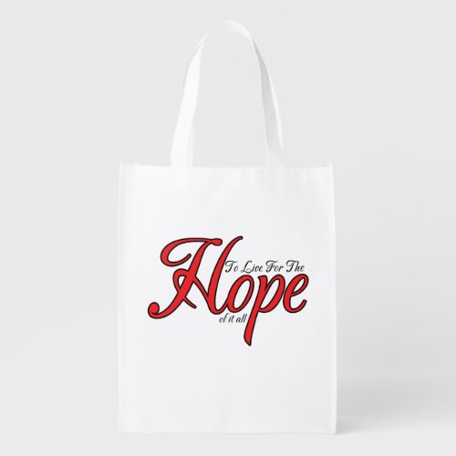 To Live For The Hope Of It All Grocery Bag
