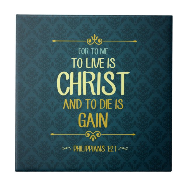 To Live Is Christ - Philippians 1:21 Ceramic Tile (Front)