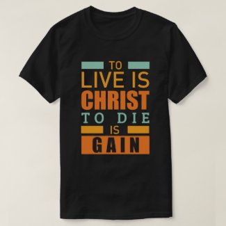 To live is christ to die is gain christian T-Shirt