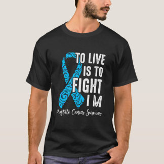 To live is to fight i’m prostate Cancer survivor:  T-Shirt