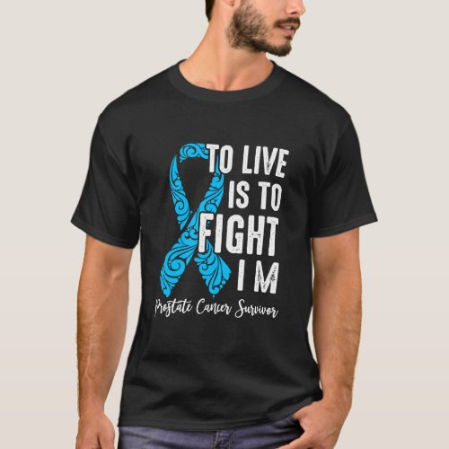 To live is to fight im prostate Cancer survivor  T_Shirt