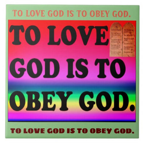 To Love God Is To Obey God Ceramic Tile