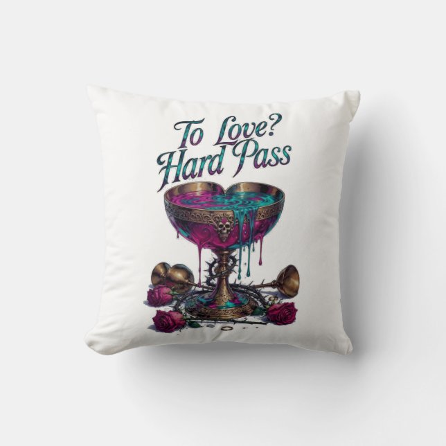 To Love? Hard Pass T-Shirt | Poisoned Chalice Throw Pillow (Front)