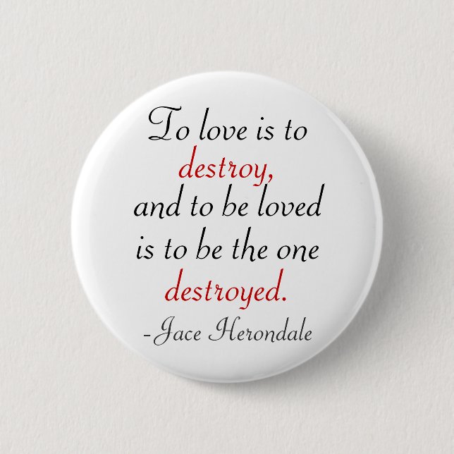 To Love Is To Destroy Button (Front)