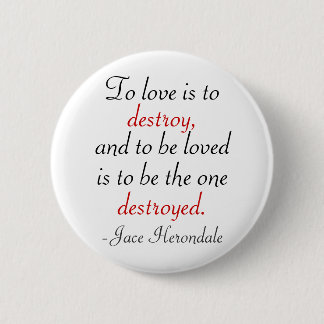 To Love Is To Destroy Button