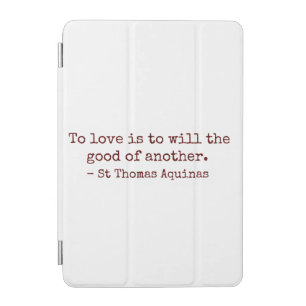 To Love Is to Will the Good of Another IPad Case