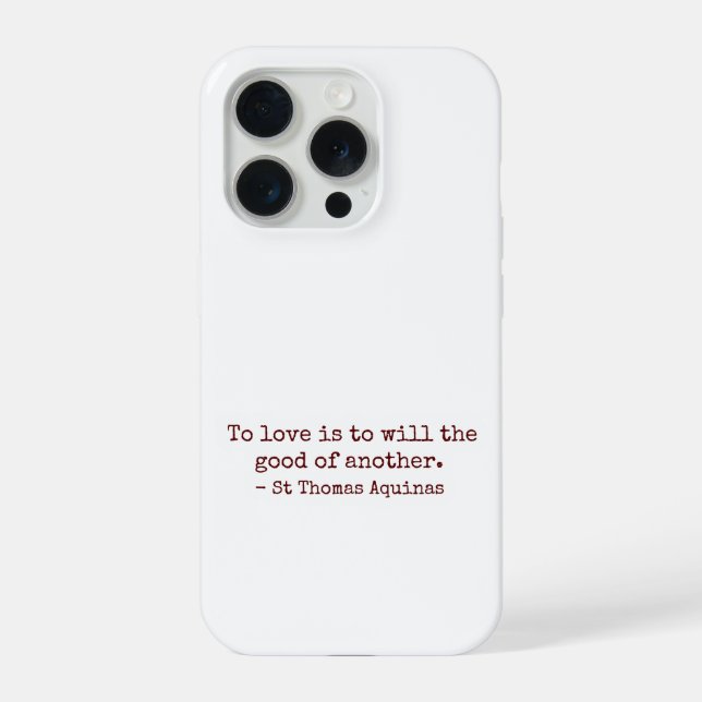 To Love Is to Will the Good of Another IPhone Case (Back)