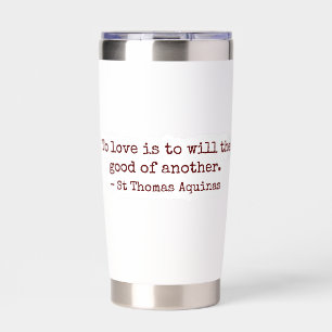 To Love Is to Will the Good of Another Tumbler