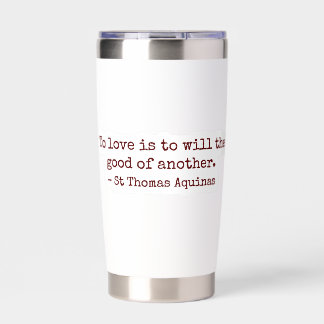 To Love Is to Will the Good of Another Tumbler