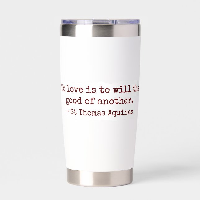 To Love Is to Will the Good of Another Tumbler (Front)