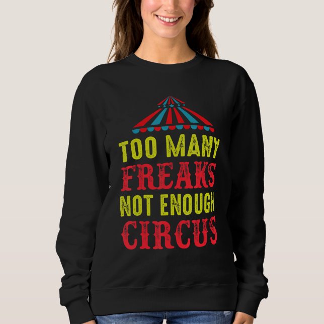To Many Freaks Not Enough Circus Artist Circus Sweatshirt (Front)
