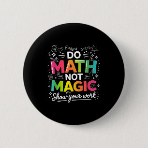 To Math Not Magic Teacher Quote Button