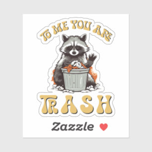 To Me You Are Trash Funny Raccoon Saying Sticker