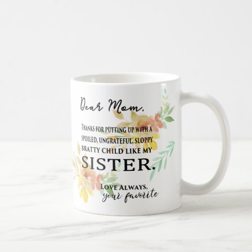 To Mom from Favorite Child _ Spoiled SISTER Coffee Mug
