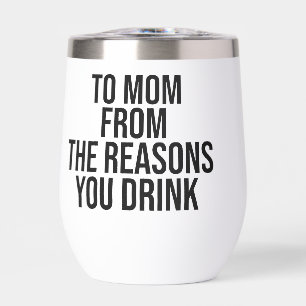 To mom from the reasons you drink thermal wine tumbler