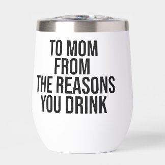 To mom from the reasons you drink thermal wine tumbler