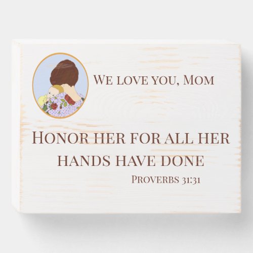 To Mom Honor her for all her hands have done Wooden Box Sign