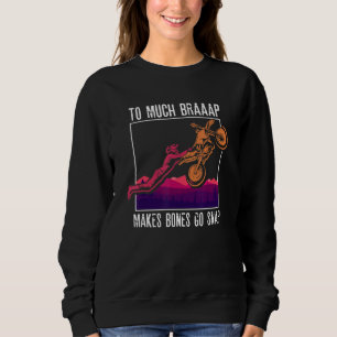 To Much Braap Makes Bones Go Snap Motocross Moto Sweatshirt