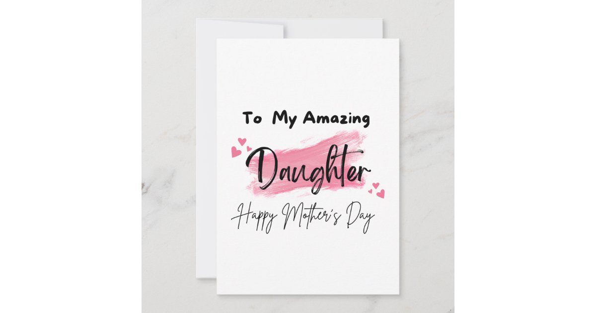 To My Amazing Daughter Happy Mothers Day Card | Zazzle