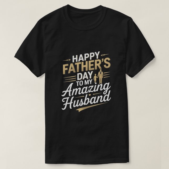 To My Amazing Husband – Heartfelt Father’s Day T-S T-Shirt (Design Front)