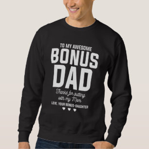 To My Awesome Bonus Dad Thanks For Putting With My Sweatshirt