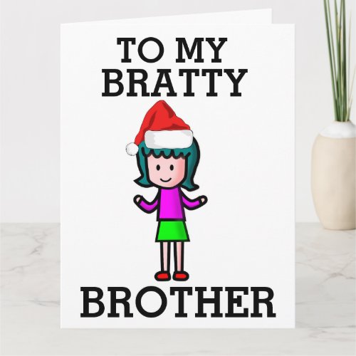 TO MY BRATTY BROTHER CHRISTMAS CARD