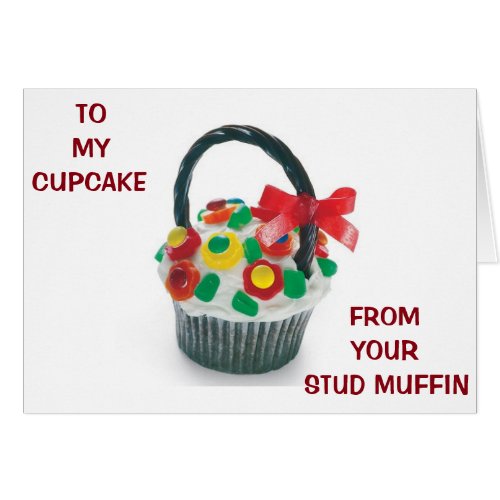 TO MY CUPCAKE FROM YOUR STUD MUFFIN I LOVE U