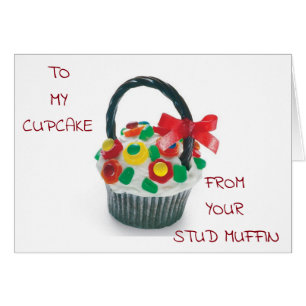 TO MY "CUPCAKE" FROM YOUR "STUD MUFFIN" I LOVE U!