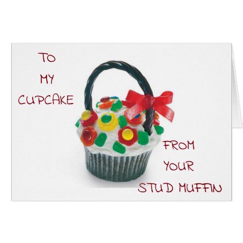 TO MY CUPCAKE FROM YOUR STUD MUFFIN I LOVE U