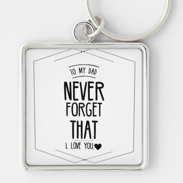 To My Dad Never Forgot That I Love You Keychain (Front)