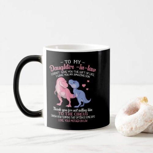 To My Daughter_In_Law I Gave You My Amazing Son Magic Mug