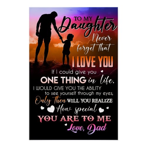 To my Daughter never forget that I LOVE YOU Poster
