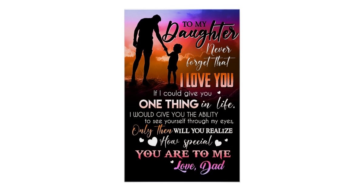 To my Daughter never forget that I LOVE YOU Poster | Zazzle