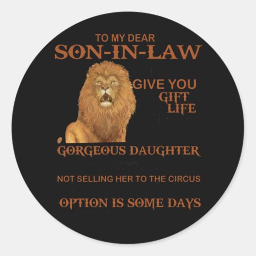 To My Dear Son_In_Law Give You Gorgeous Daughter Classic Round Sticker