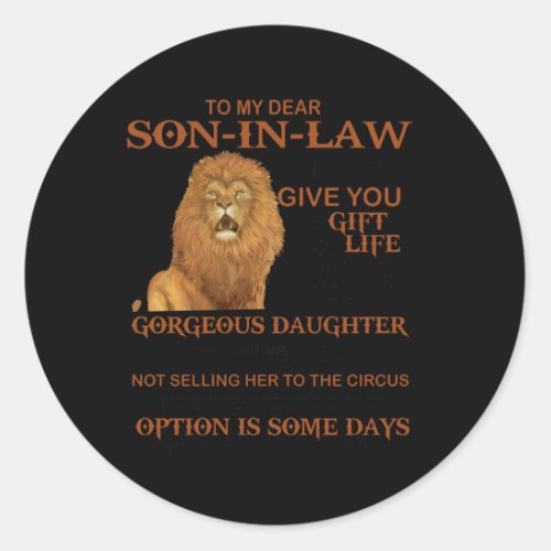 To My Dear Son_In_Law Give You Gorgeous Daughter Classic Round Sticker