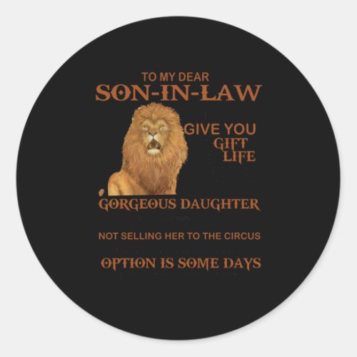 To My Dear Son In Law I Didnt Give You The Gift Classic Round Sticker