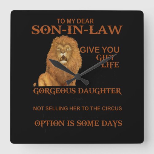 To My Dear Son In Law I Didnt Give You The Gift Square Wall Clock