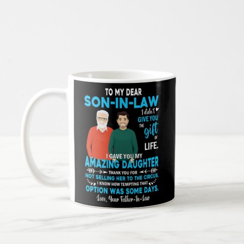 To My Dear Son In Law I Gave Amazing Daughter Coffee Mug