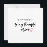 To My Favourite Person Birthday Card<br><div class="desc">Explore our Celebrating Your Love Collection,  featuring personalized Birthday Cards for Boyfriend and Husband,  a versatile 'To My Favourite Person' card,  vibrant Girlfriend and Wife Birthday Cards,  and a timeless Birthday Card suitable for anyone special. Express your love,  spread joy,  and celebrate the special moments with your favorite person.</div>