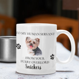 To my Human Servant Funny Dog Gift  Yorkie  Coffee Mug